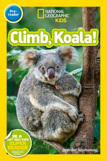 Climb, Koala! (National Geographic Kids Readers, Pre-Reader) - National Geographic Kids,Jennifer Szymanski - ebook