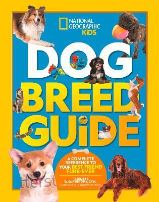 Dog Breed Guide: A Complete Reference to Your Best Friend Furr-Ever - National Geographic Kids,TJ Resler,Dr. Gary Weitzman - cover