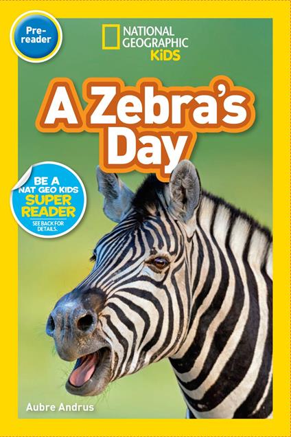 A Zebra's Day (National Geographic Kids Readers, Pre-Reader) - Aubre Andrus,National Geographic Kids - ebook