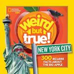 Weird But True! New York City: 300 Bizarre Facts About the Big Apple