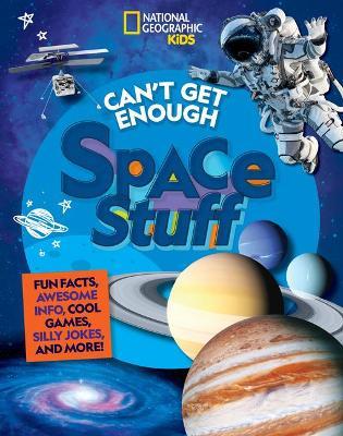 Can't Get Enough Space Stuff: Fun Facts, Awesome Info, Cool Games, Silly Jokes, and More! - Stephanie Warren Drimmer - cover