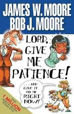 Lord, Give Me Patience and Give it to Me Right Now!