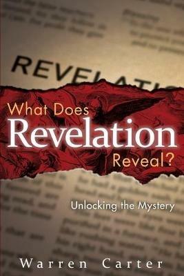 What Does Revelation Reveal?: Unlocking the Mystery - Warren Carter - cover