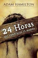 24 Horas Que Cambiaron el Mundo - Adam Hamilton - cover