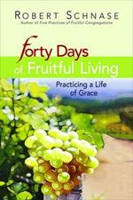 Forty Days of Fruitful Living: Practising a Life of Grace
