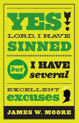 Yes, Lord, I Have Sinned: But I Have Several Excellent Excuses - James W. Moore - cover