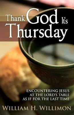 Thank God It's Thursday - William H. Willimon - cover