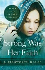 Strong Was Her Faith: Women of the New Testament