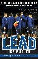 Lead Like Butler: Six Principles for Values-Based Leaders - Kent Millard,Judith Cebula - cover