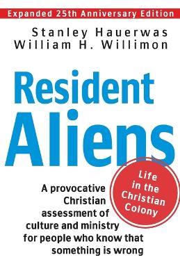 Resident Aliens: Life in the Christian Colony - Stanley Hauerwas,William H. Willimon - cover