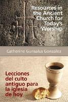 Resources in the Ancient Church for Todays Worship Aeth: Lecciones del Culto Antiguo Para La Iglesia de Hoy Aeth