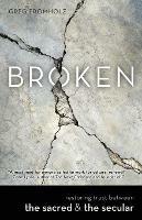Broken: Restoring Trust Between the Sacred & the Secular - Greg Fromholz - cover