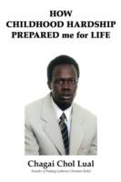 How Childhood Hardship Prepared Me for Life - Chagai Chol Lual - cover