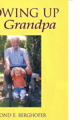 Growing Up Grandpa - Desmond E. Berghofer - cover