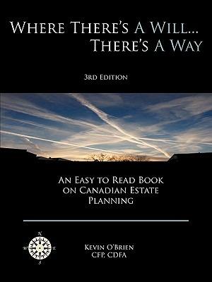 Where There's a Will... There's a Way: An Easy to Read Book on Canadian Estate Planning - Kevin O'Brien - cover