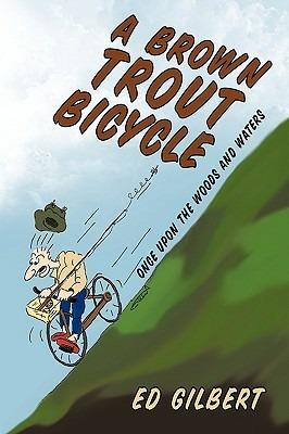 A Brown Trout Bicycle: Once Upon the Woods and Waters - Ed Gilbert - cover