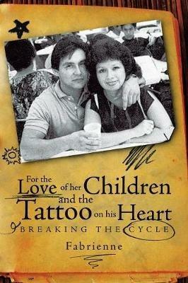For the Love of Her Children and the Tattoo on His Heart: Breaking the Cycle - Fabrienne - cover