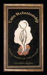 Unto Relationship: A Short Primer of Twelve Essays