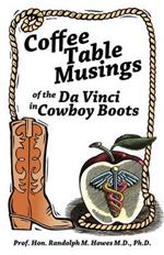 Coffee Table Musings of the Da Vinci in Cowboy Boots: Pithy Prose and Perspicacious Aphorisms