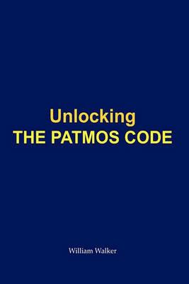 Unlocking the Patmos Code - William Walker - cover