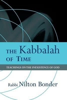 The Kabbalah of Time: Teachings on the Inexistence of God - Bonder Nilton Bonder,Nilton Bonder - cover