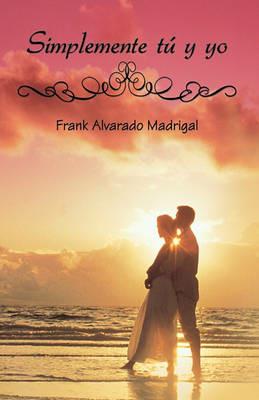 Simplemente Tu y Yo - Frank Alvarado Madrigal,Frank Alvarado Madrigal - cover