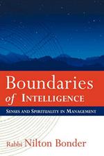 Boundaries of Intelligence: Senses and Spirituality in Management