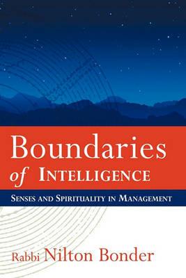 Boundaries of Intelligence: Senses and Spirituality in Management - Nilton Bonder - cover