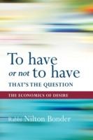 To Have or Not To Have That is the Question: The Economics of Desire - Nilton Bonder - cover
