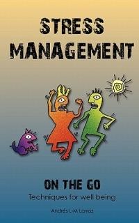 Stress Management on the Go: Techniques for Well Being - Andres L-M Larraz - cover