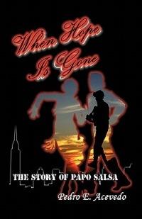 When Hope Is Gone: The Story of Papo Salsa - Pedro E. Acevedo - cover
