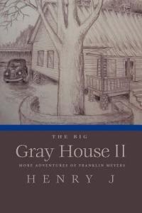 The Big Gray House II: More Adventures of Franklin Meyers - Henry J - cover