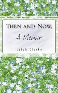 THEN AND NOW, A Memoir - Leigh Clarke - cover