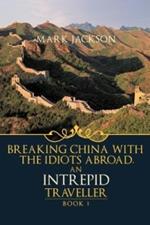 AN Intrepid Traveller: Breaking China with the Idiots Abroad