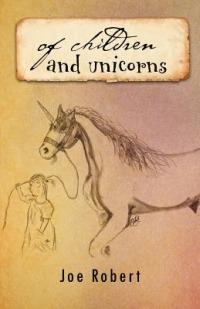 Of Children and Unicorns - joe robert - cover