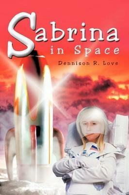 Sabrina in Space - Dennison R. Love - cover