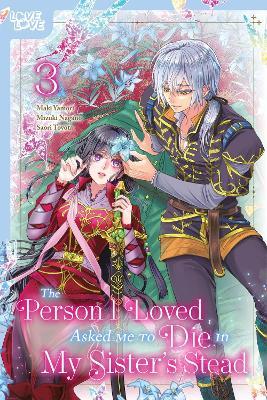 The Person I Loved Asked Me to Die in My Sister's Stead, Volume 3 - Mizuki Nagano,Maki Yamori - cover