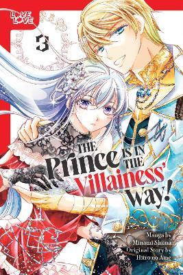 The Prince Is in the Villainess' Way!, Volume 3 - Minami Shiina,Hiiro no Ame - cover