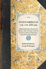 Tour in America in 1798, 1799, and 1800: Exhibiting Sketches of Society and Manners, and a Particular Account of the America System of Agriculture, with Its Recent Improvements