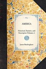 America (Vol 1): Historical, Statistic, and Descriptive (Volume 1)