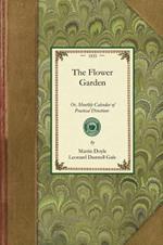 The Flower Garden (Calendar): Or, Monthly Calendar of Practical Directions for the Culture of Flowers