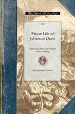 Prison Life of Jefferson Davis: Embracing Details and Incidents in His Captivity, Particulars Concerning His Health and Habits, Together with Many Conversations on Topics of Great Public Interest