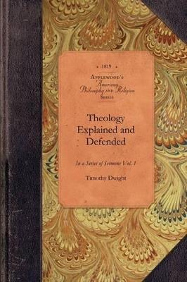 Theology Explained and Defended, Vol 2: In a Series of Sermons Vol. 2 - Timothy Dwight - cover