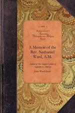 A Memoir of the Rev. Nathaniel Ward, A.M: Author of the Simple Cobbler of Agawam in America