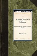 A Hand Book for Infantry: Containing the First Principles of Military Discipline