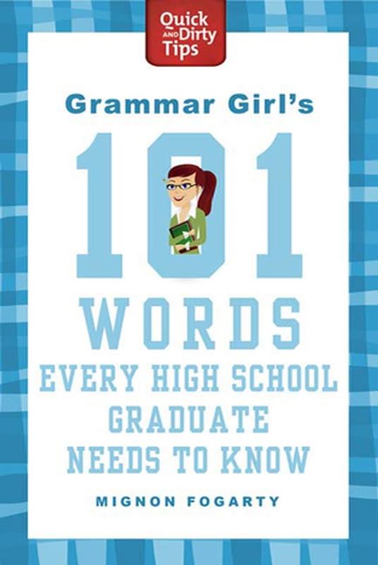 Grammar Girl's 101 Words Every High School Graduate Needs to Know