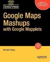 Google Maps Mashups with Google Mapplets - Michael Young - cover