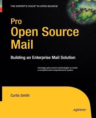 Pro Open Source Mail: Building an Enterprise Mail Solution - Curtis Smith - cover