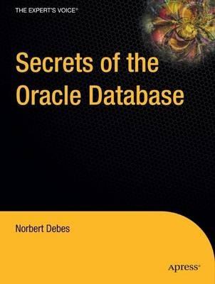 Secrets of the Oracle Database - Norbert Debes - cover
