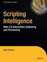 Scripting Intelligence: Web 3.0 Information Gathering and Processing